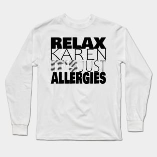 RELAX KAREN IT'S JUST ALLERGIES - RKIJA_hs1 Long Sleeve T-Shirt